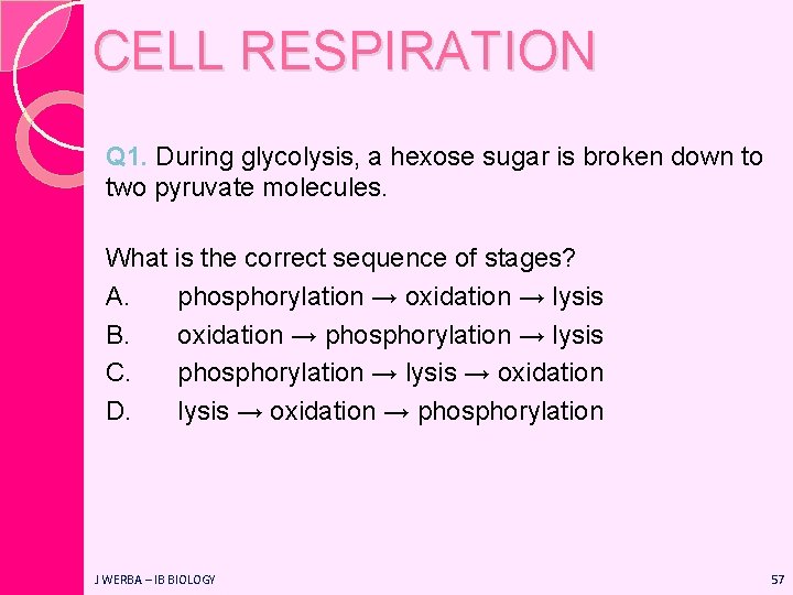 CELL RESPIRATION Q 1. During glycolysis, a hexose sugar is broken down to two