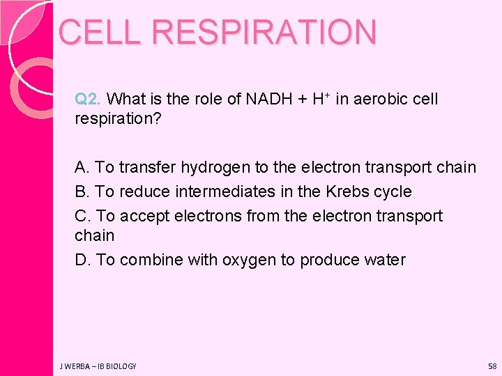 CELL RESPIRATION Q 2. What is the role of NADH + H+ in aerobic