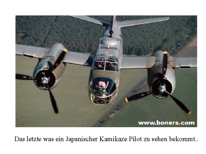 Das letzte was ein Japanischer Kamikaze Pilot zu sehen bekommt. . 