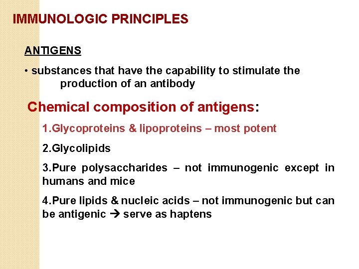 IMMUNOLOGIC PRINCIPLES ANTIGENS • substances that have the capability to stimulate the production of