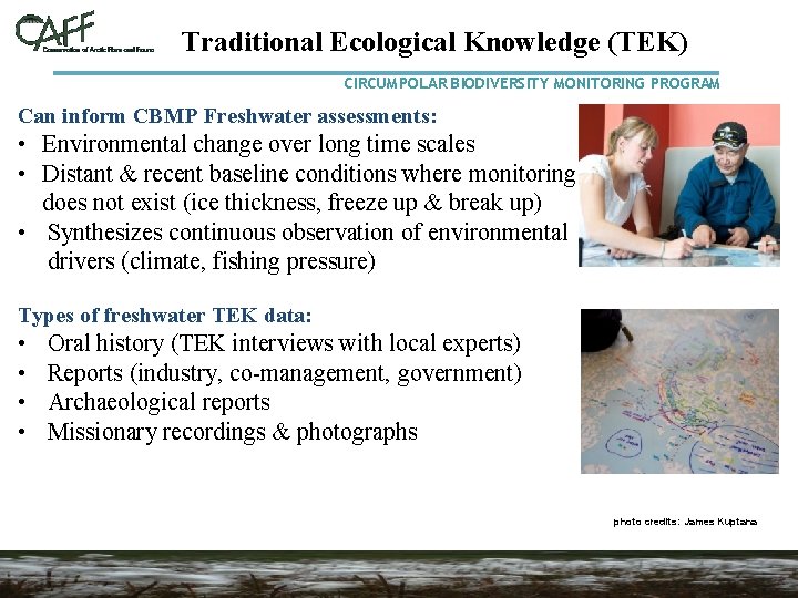 Traditional Ecological Knowledge (TEK) CIRCUMPOLAR BIODIVERSITY MONITORING PROGRAM Can inform CBMP Freshwater assessments: •