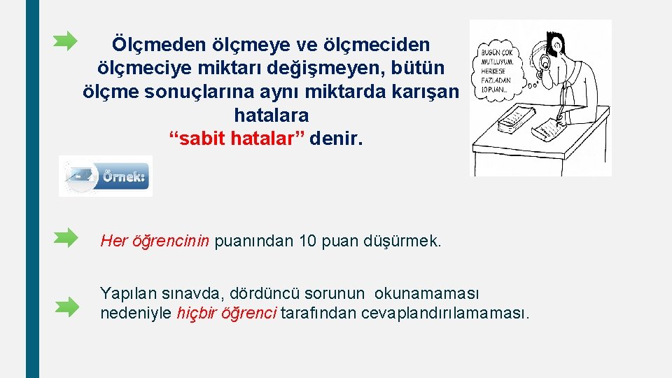 Ölçmeden ölçmeye ve ölçmeciden ölçmeciye miktarı değişmeyen, bütün ölçme sonuçlarına aynı miktarda karışan hatalara