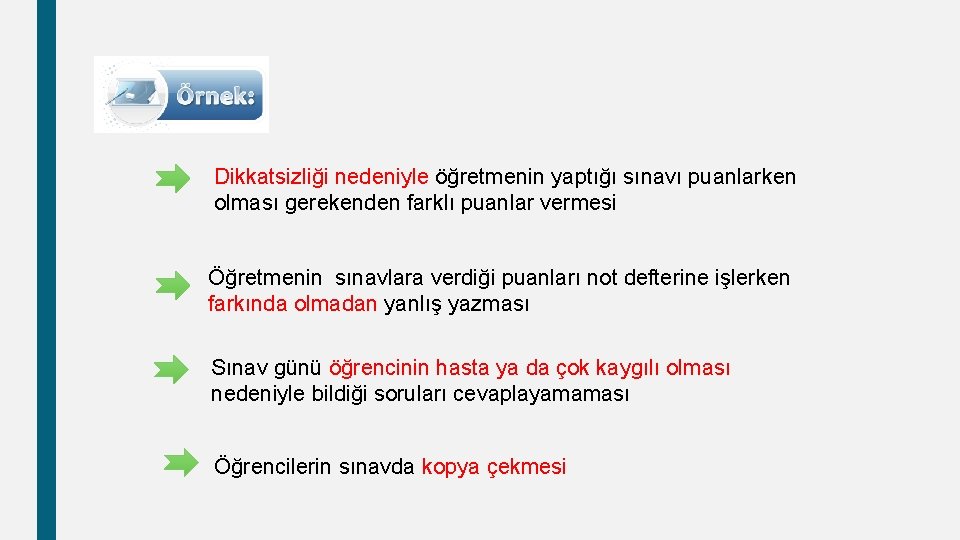 Dikkatsizliği nedeniyle öğretmenin yaptığı sınavı puanlarken olması gerekenden farklı puanlar vermesi Öğretmenin sınavlara verdiği