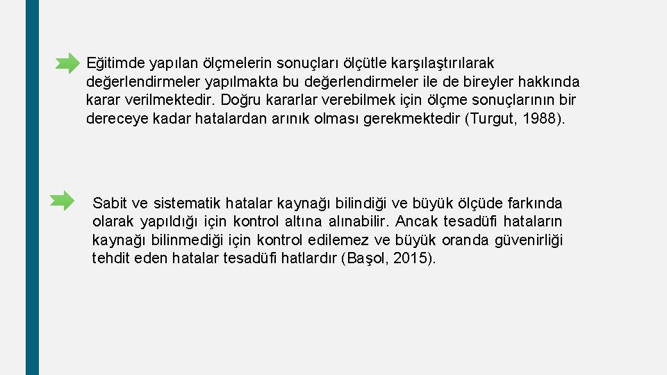 Eğitimde yapılan ölçmelerin sonuçları ölçütle karşılaştırılarak değerlendirmeler yapılmakta bu değerlendirmeler ile de bireyler hakkında