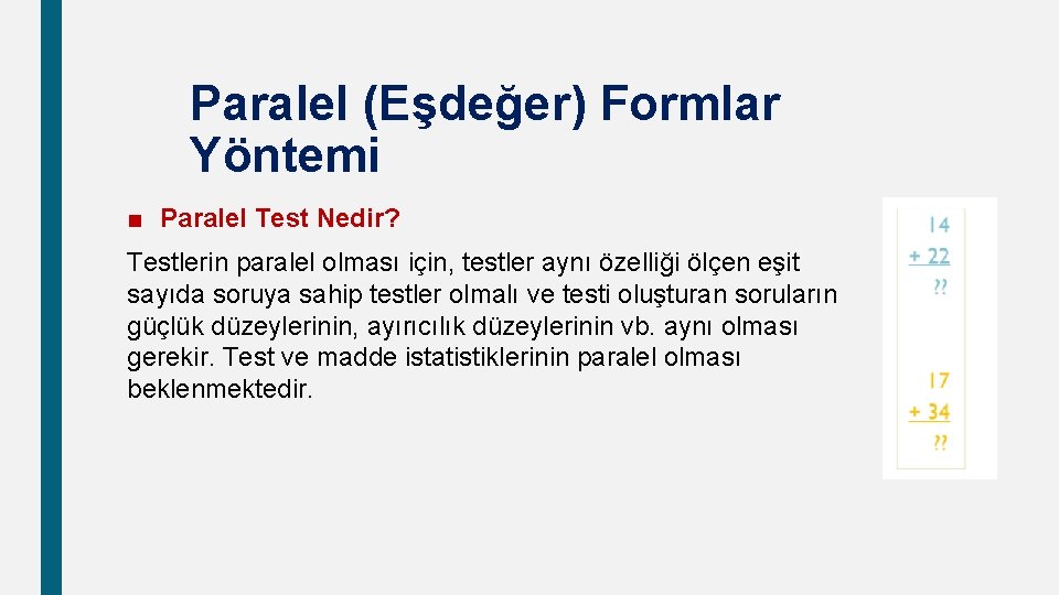 Paralel (Eşdeğer) Formlar Yöntemi ■ Paralel Test Nedir? Testlerin paralel olması için, testler aynı