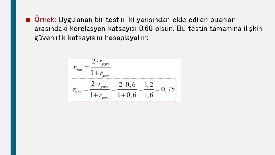 ■ Örnek: Uygulanan bir testin iki yarısından elde edilen puanlar arasındaki korelasyon katsayısı 0,