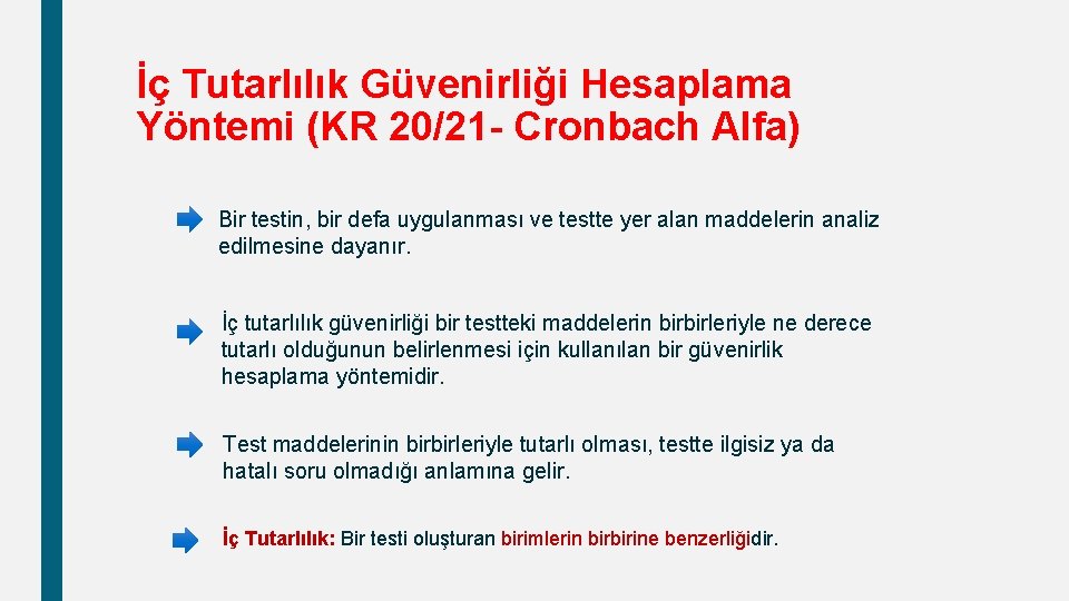 İç Tutarlılık Güvenirliği Hesaplama Yöntemi (KR 20/21 - Cronbach Alfa) Bir testin, bir defa