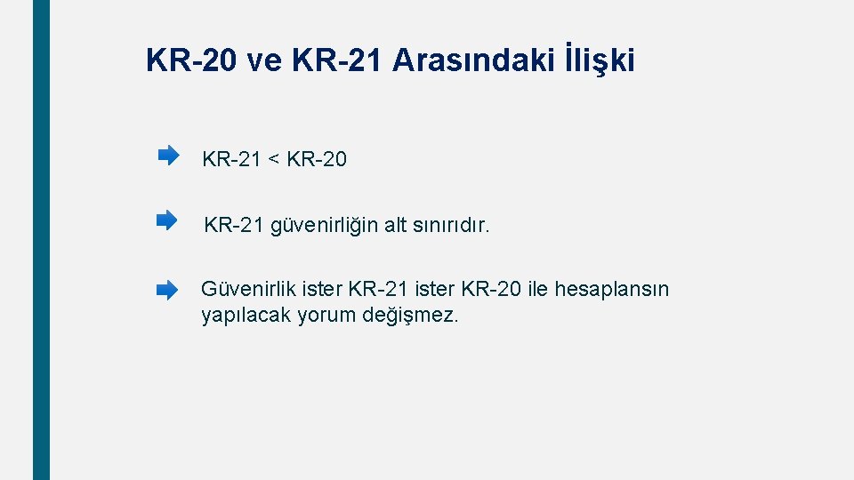 KR-20 ve KR-21 Arasındaki İlişki KR-21 < KR-20 KR-21 güvenirliğin alt sınırıdır. Güvenirlik ister