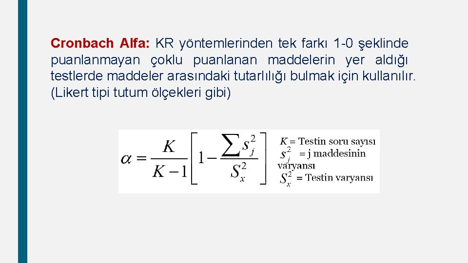 Cronbach Alfa: KR yöntemlerinden tek farkı 1 -0 şeklinde puanlanmayan çoklu puanlanan maddelerin yer