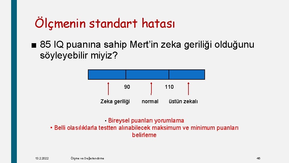 Ölçmenin standart hatası ■ 85 IQ puanına sahip Mert’in zeka geriliği olduğunu söyleyebilir miyiz?