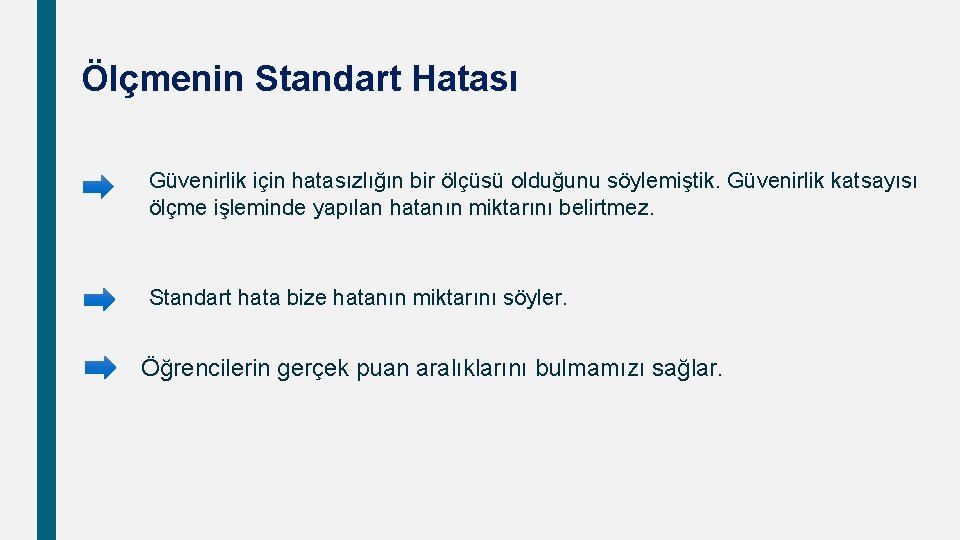 Ölçmenin Standart Hatası Güvenirlik için hatasızlığın bir ölçüsü olduğunu söylemiştik. Güvenirlik katsayısı ölçme işleminde