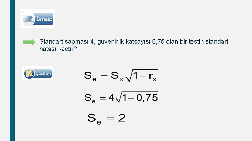 Standart sapması 4, güvenirlik katsayısı 0, 75 olan bir testin standart hatası kaçtır? 