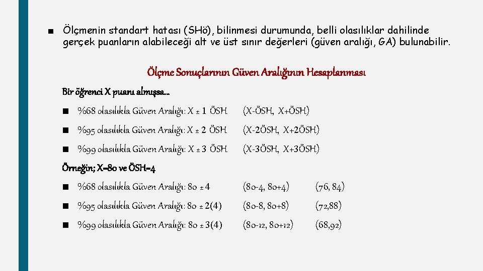 ■ Ölçmenin standart hatası (SHö), bilinmesi durumunda, belli olasılıklar dahilinde gerçek puanların alabileceği alt
