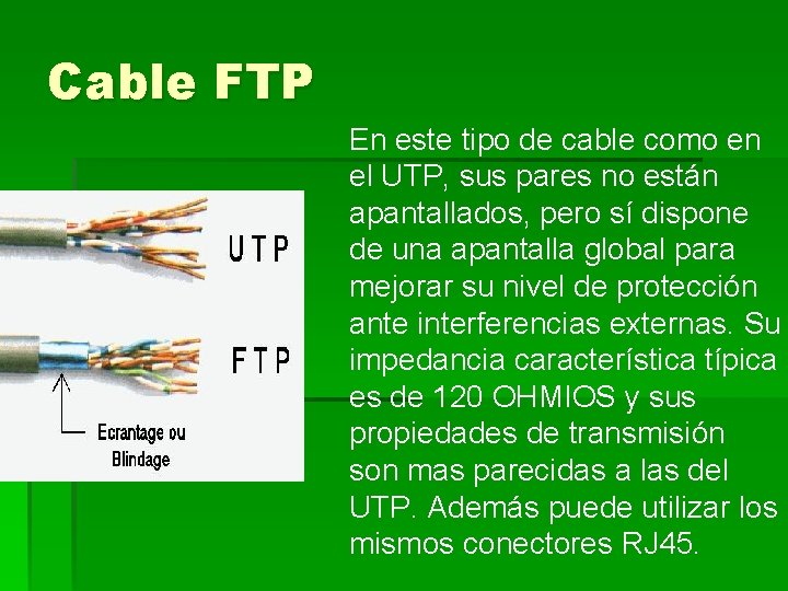 Cable FTP En este tipo de cable como en el UTP, sus pares no