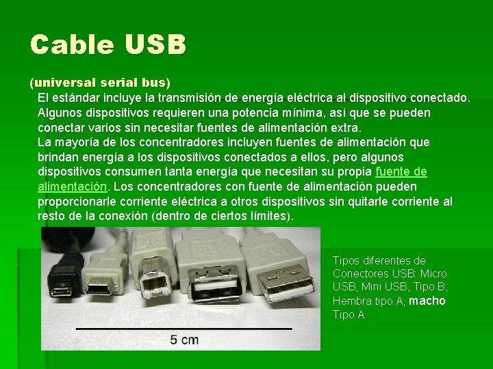 Cable USB (universal serial bus) El estándar incluye la transmisión de energía eléctrica al