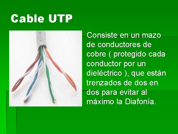 Cable UTP Consiste en un mazo de conductores de cobre ( protegido cada conductor
