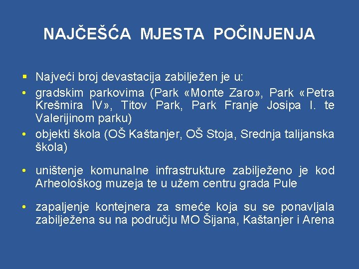 NAJČEŠĆA MJESTA POČINJENJA § Najveći broj devastacija zabilježen je u: • gradskim parkovima (Park