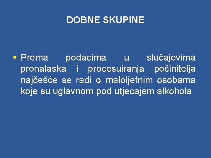 DOBNE SKUPINE § Prema podacima u slučajevima pronalaska i procesuiranja počinitelja najčešće se radi