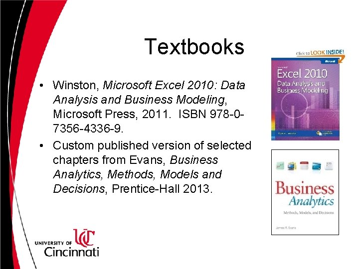 Textbooks • Winston, Microsoft Excel 2010: Data Analysis and Business Modeling, Microsoft Press, 2011. Textbooks • Winston, Microsoft Excel 2010: Data Analysis and Business Modeling, Microsoft Press, 2011.