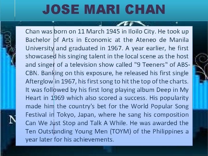JOSE MARI CHAN Chan was born on 11 March 1945 in Iloilo City. He