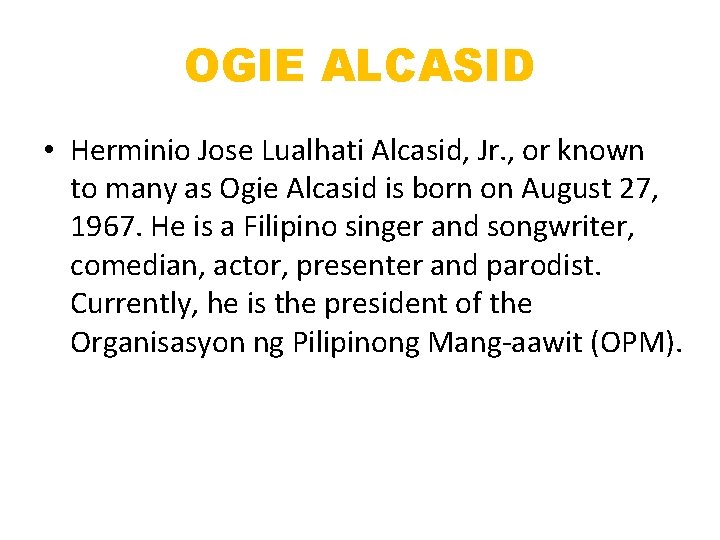 OGIE ALCASID • Herminio Jose Lualhati Alcasid, Jr. , or known to many as