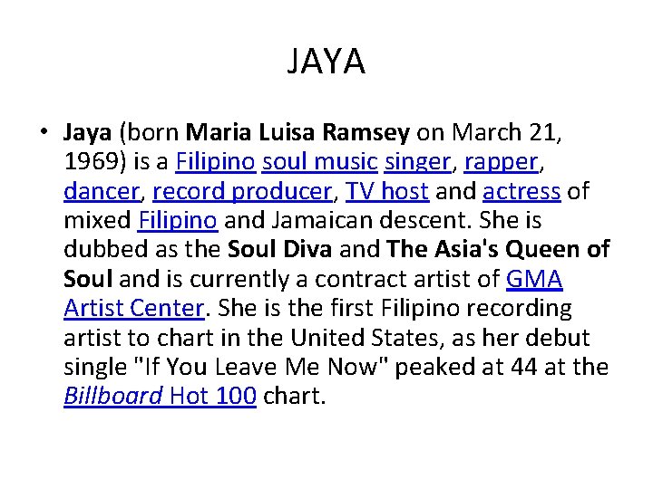 JAYA • Jaya (born Maria Luisa Ramsey on March 21, 1969) is a Filipino