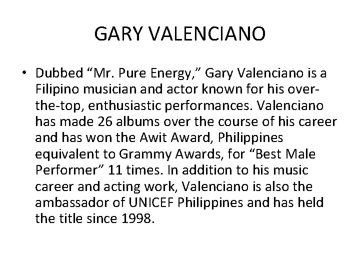 GARY VALENCIANO • Dubbed “Mr. Pure Energy, ” Gary Valenciano is a Filipino musician