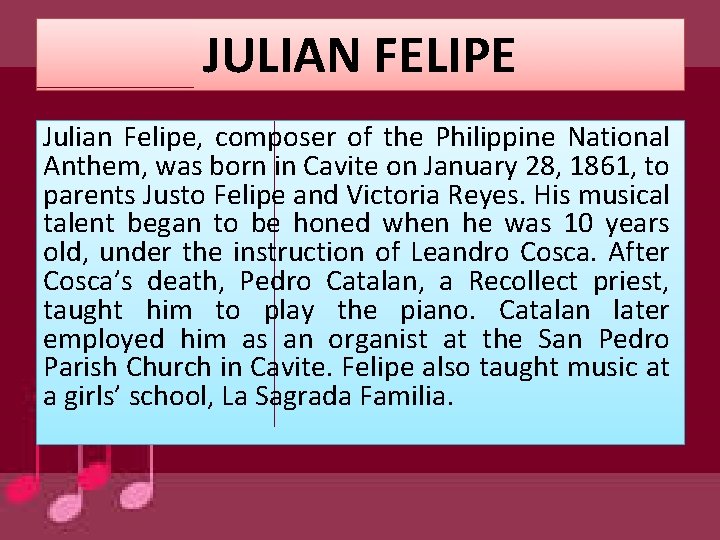 JULIAN FELIPE Julian Felipe, composer of the Philippine National Anthem, was born in Cavite
