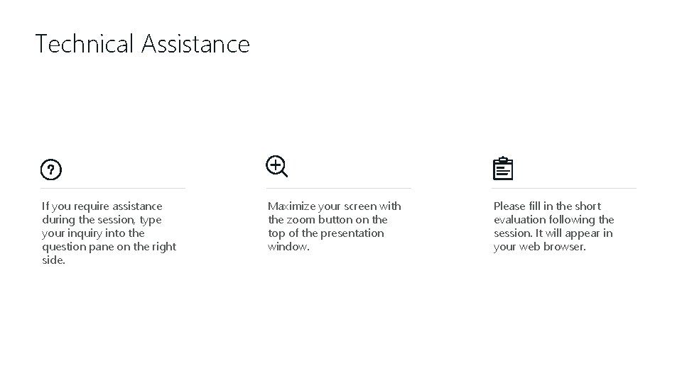 Technical Assistance If you require assistance during the session, type your inquiry into the