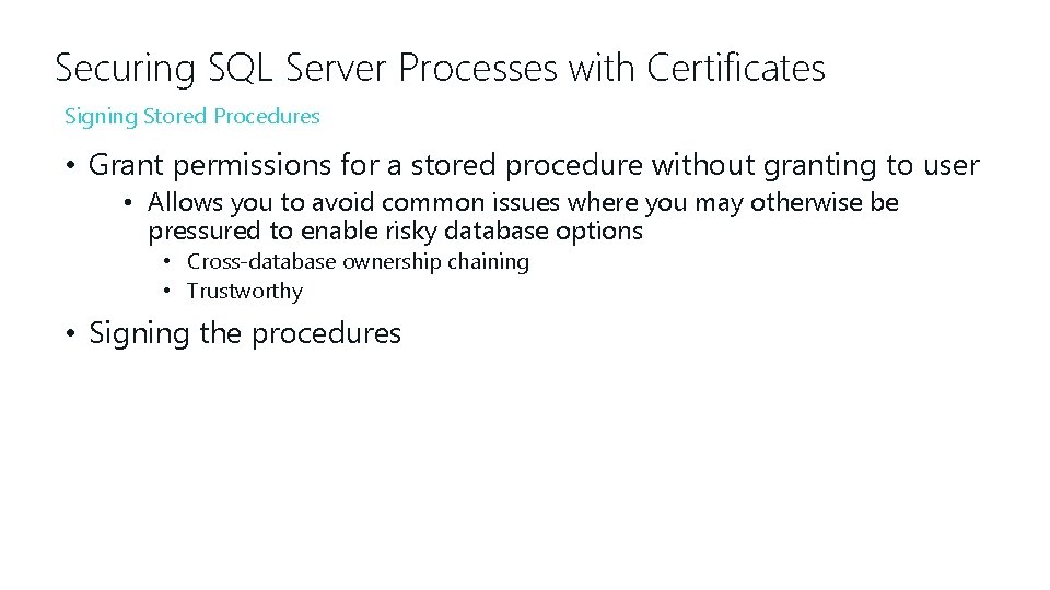 Securing SQL Server Processes with Certificates Signing Stored Procedures • Grant permissions for a
