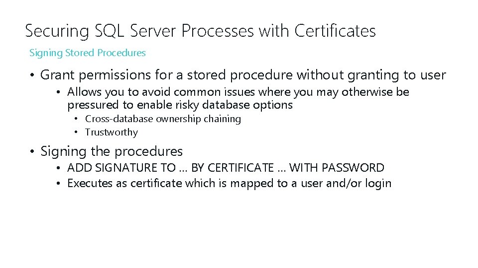 Securing SQL Server Processes with Certificates Signing Stored Procedures • Grant permissions for a