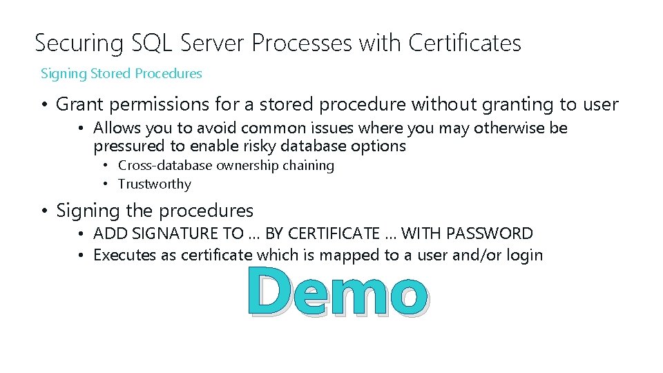 Securing SQL Server Processes with Certificates Signing Stored Procedures • Grant permissions for a