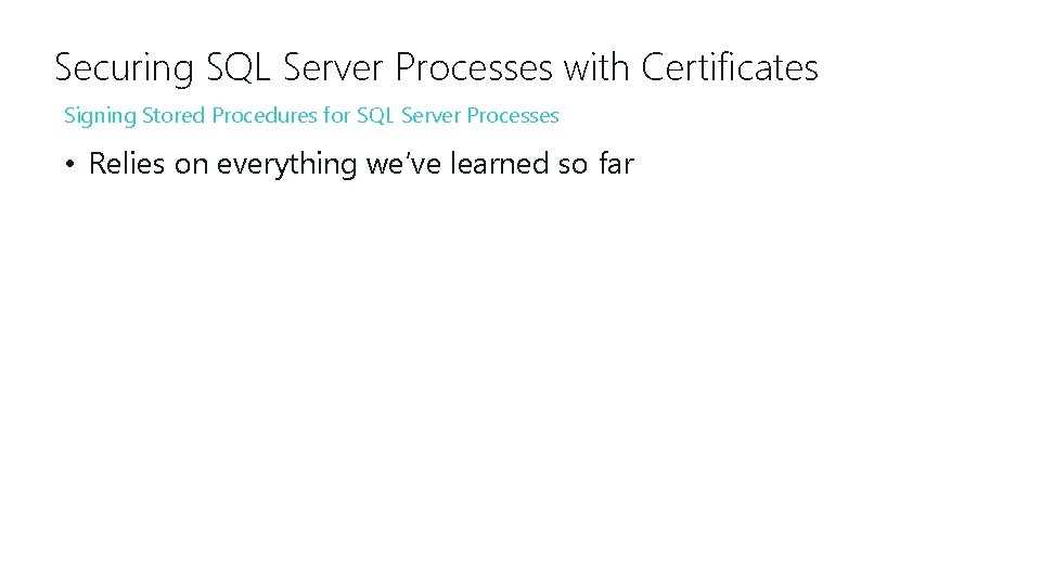 Securing SQL Server Processes with Certificates Signing Stored Procedures for SQL Server Processes •