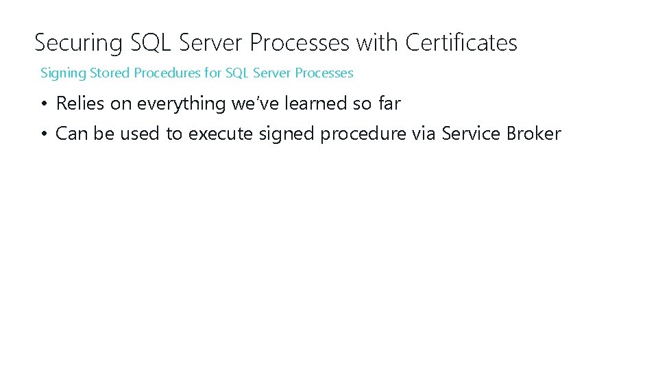 Securing SQL Server Processes with Certificates Signing Stored Procedures for SQL Server Processes •