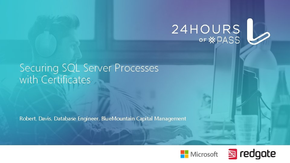 Securing SQL Server Processes with Certificates Robert, Davis, Database Engineer, Blue. Mountain Capital Management