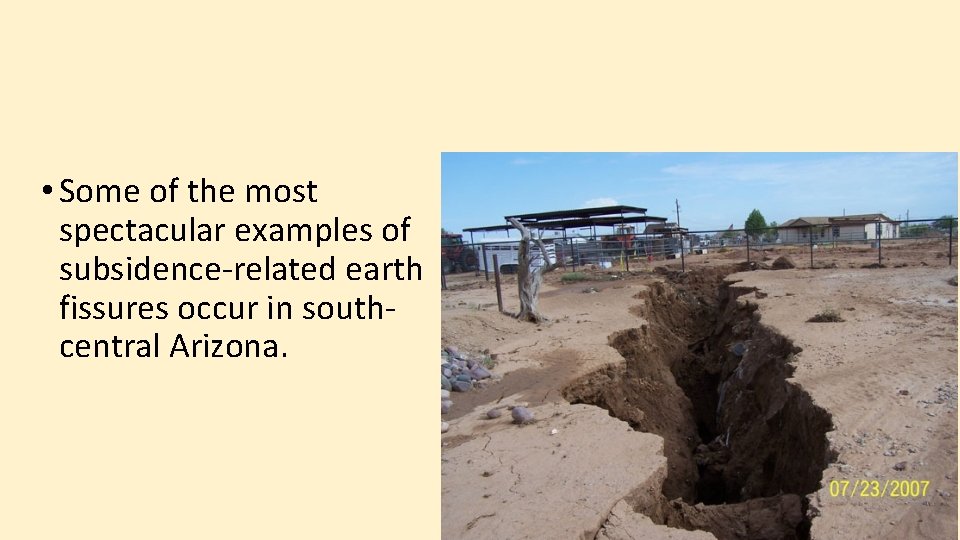  • Some of the most spectacular examples of subsidence-related earth fissures occur in