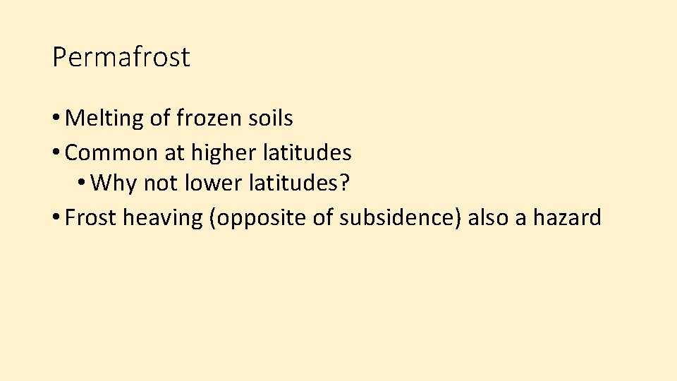 Permafrost • Melting of frozen soils • Common at higher latitudes • Why not