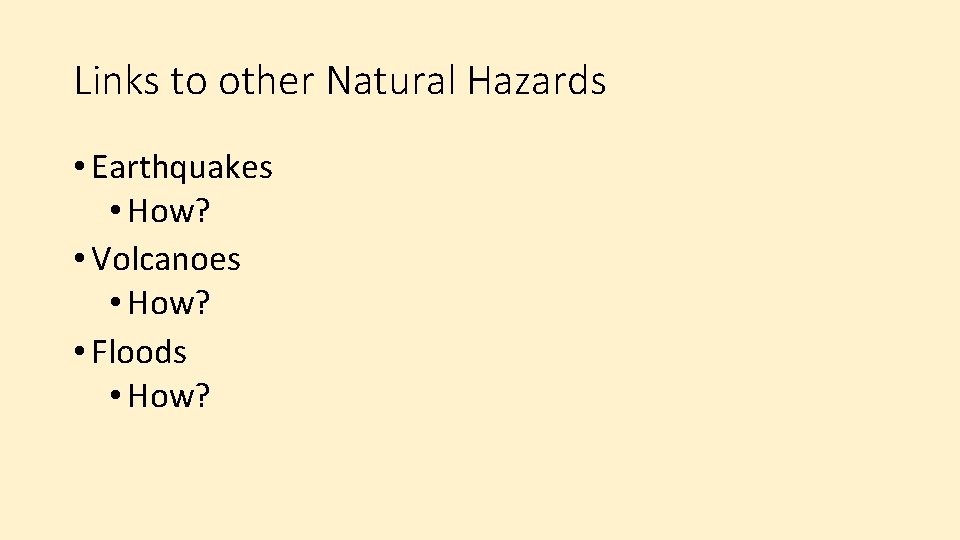 Links to other Natural Hazards • Earthquakes • How? • Volcanoes • How? •