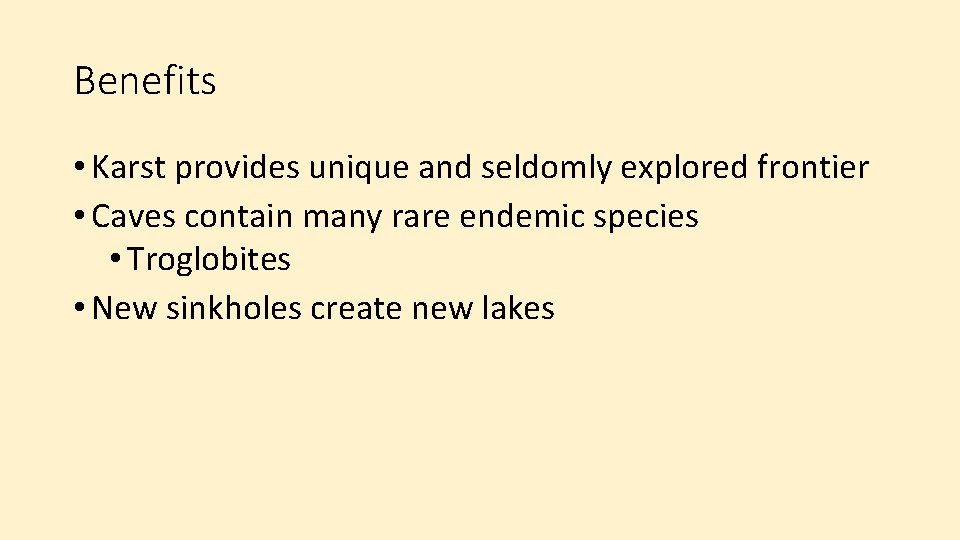 Benefits • Karst provides unique and seldomly explored frontier • Caves contain many rare