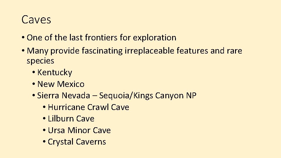 Caves • One of the last frontiers for exploration • Many provide fascinating irreplaceable