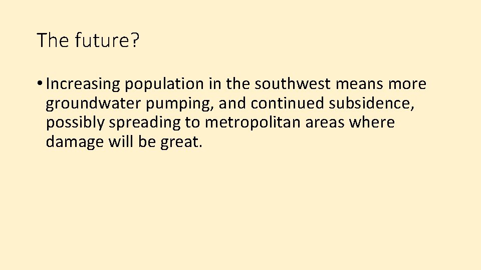 The future? • Increasing population in the southwest means more groundwater pumping, and continued