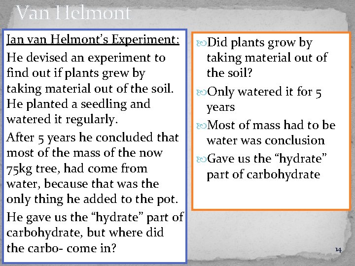 Van Helmont Jan van Helmont’s Experiment: He devised an experiment to find out if