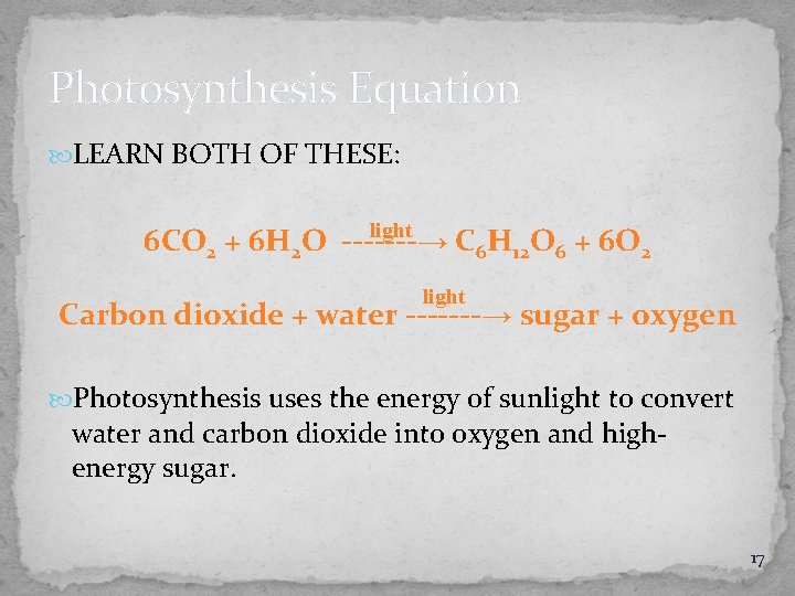 Photosynthesis Equation LEARN BOTH OF THESE: light 6 CO 2 + 6 H 2