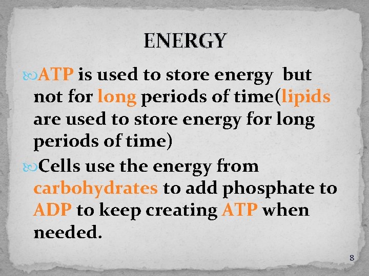 ENERGY ATP is used to store energy but not for long periods of time(lipids