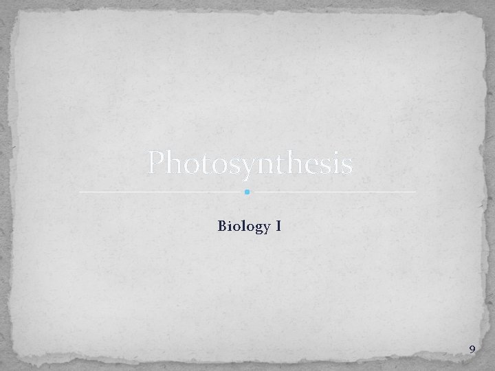 Photosynthesis Biology I 9 