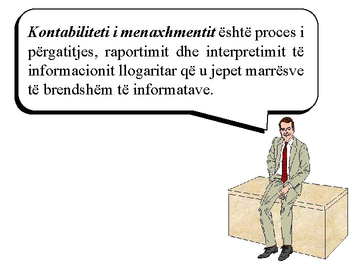 Kontabiliteti i menaxhmentit është proces i përgatitjes, raportimit dhe interpretimit të informacionit llogaritar që