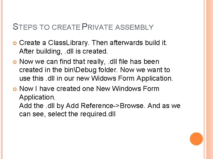 STEPS TO CREATE PRIVATE ASSEMBLY Create a Class. Library. Then afterwards build it. After