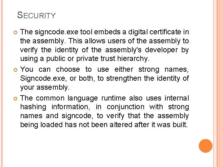 SECURITY The signcode. exe tool embeds a digital certificate in the assembly. This allows