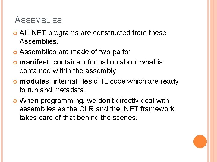 ASSEMBLIES All. NET programs are constructed from these Assemblies are made of two parts: