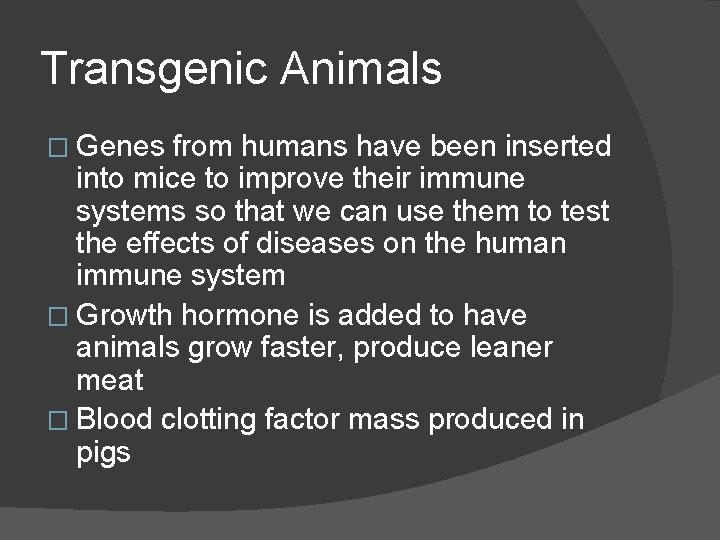 Transgenic Animals � Genes from humans have been inserted into mice to improve their